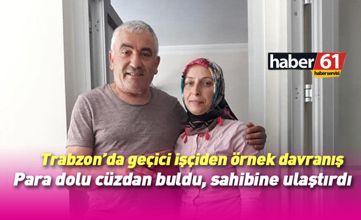 Trabzon’da geçici işçi para dolu cüzdanı sahibine ulaştırdı, örnek oldu