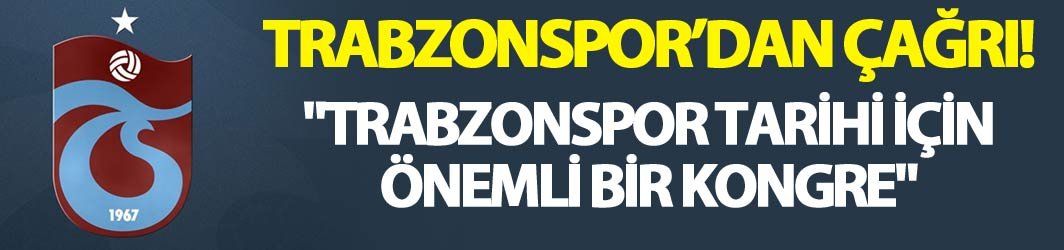 "Trabzonspor tarihi için önemli bir kongre"