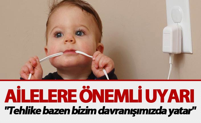 Ailelere önemli uyarı: "Tehlike bazen bizim davranışımızda yatar"