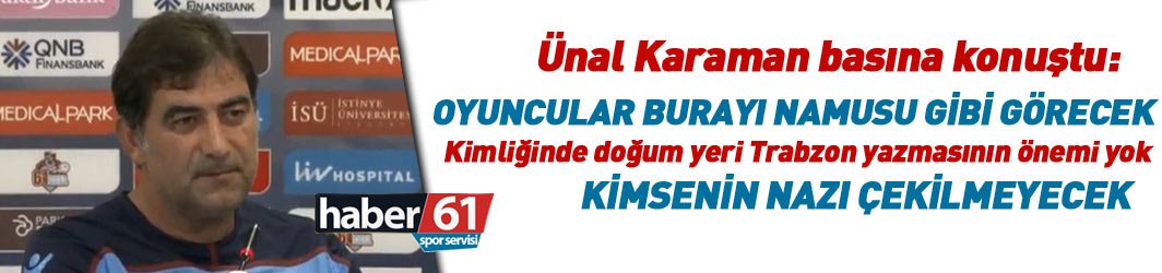 Ünal Karaman: Oyuncular Trabzonspor'u namusu gibi görecek
