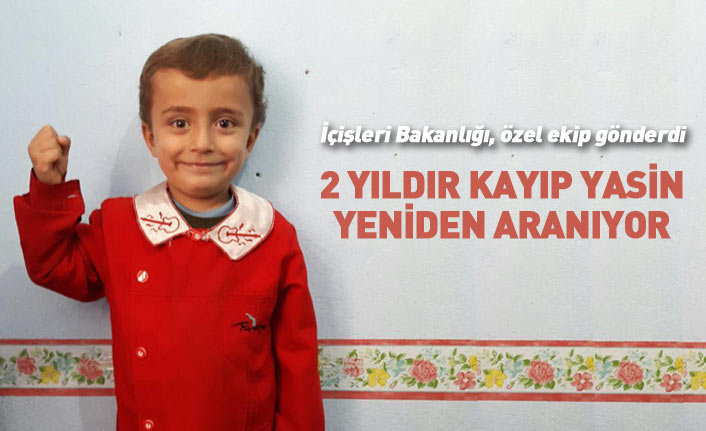 2 yıldır kayıp Yasin için Bakanlık özel ekip gönderdi