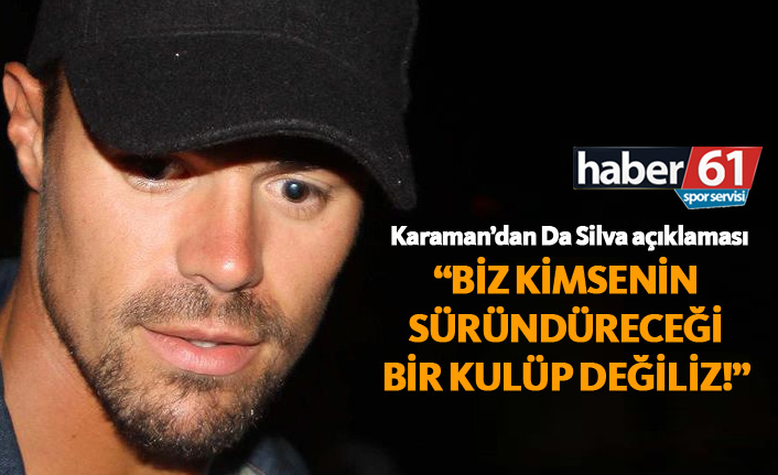 Karaman'dan Da Silva açıklaması
