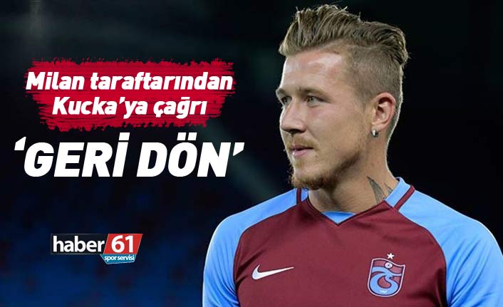 Milan taraftarından Kucka'ya geri dön çağrısı