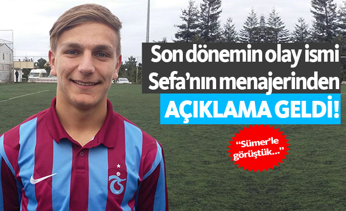 Trabzonspor'da olay olan Sefa'nın menajerinden açıklama!