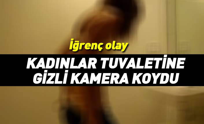 Sapıklıkta sınır yok! Kadınlar tuvaletini gizli kamerayla gözetledi