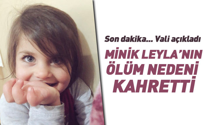 Son dakika... Vali açıkladı: Minik Leyla nasıl öldü?