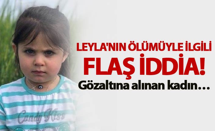 Leyla'nın ölümüyle ilgili flaş iddia!