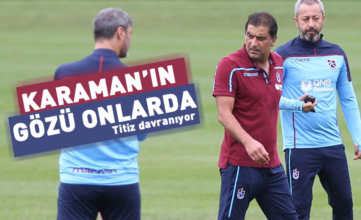 Ünal Karaman'ın gözü onların üzerinde