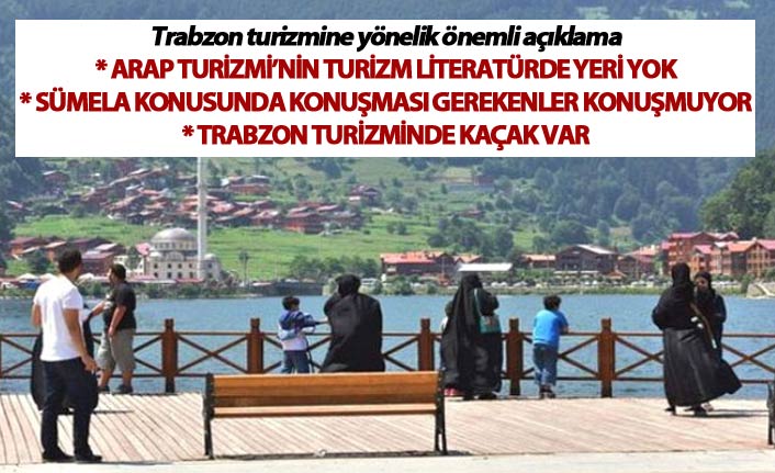 Trabzon turizmine yönelik önemli açıklama: "Arap Turizmi’nin turizm literatürde yeri yok"