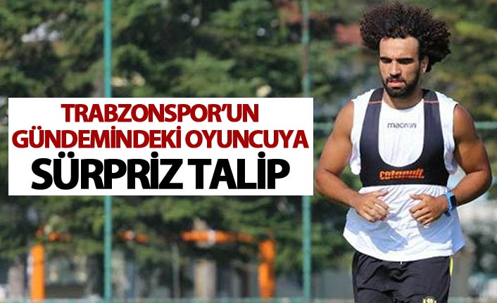 Trabzonspor'un gündemindeki futbolcuya sürpriz talip