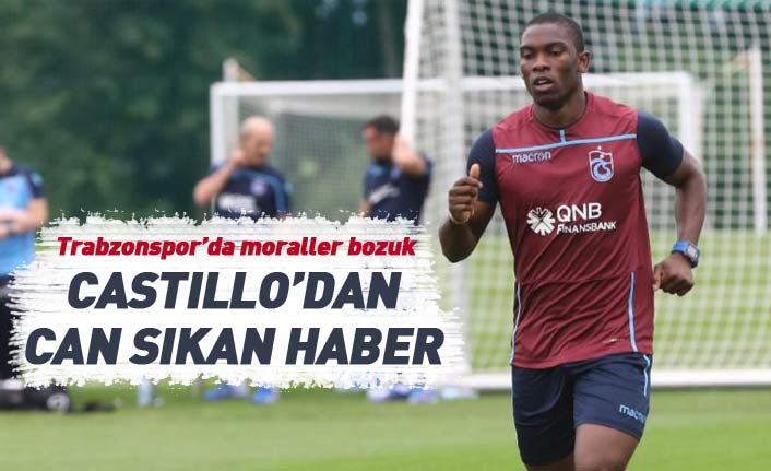 Trabzonsporlu Castillo'dan can sıkan haber