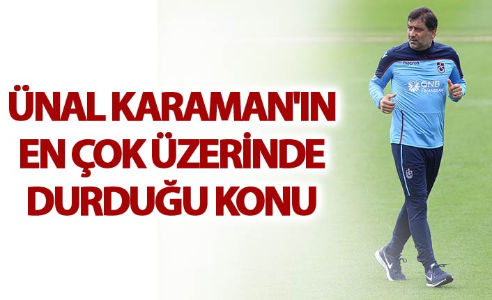 Ünal Karaman'ın en çok üzerinde durduğu konu