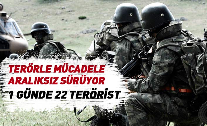 Terörle mücadele aralıksız sürüyor... 1 günde 22 terörist