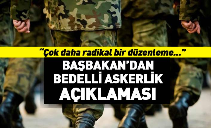 Son dakika... Başbakan'dan bedelli askerlik açıklaması