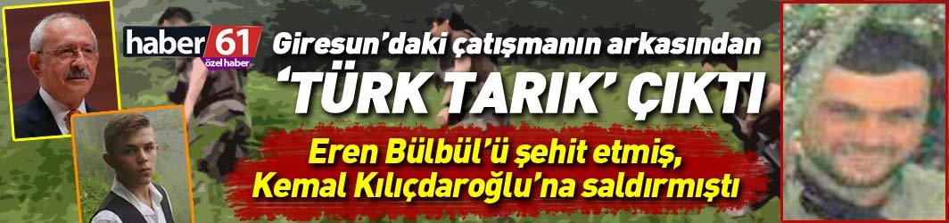 Flaş! Giresun'daki çatışmanın arkasından Eren'i şehit eden terörist Türk Tarık çıktı!