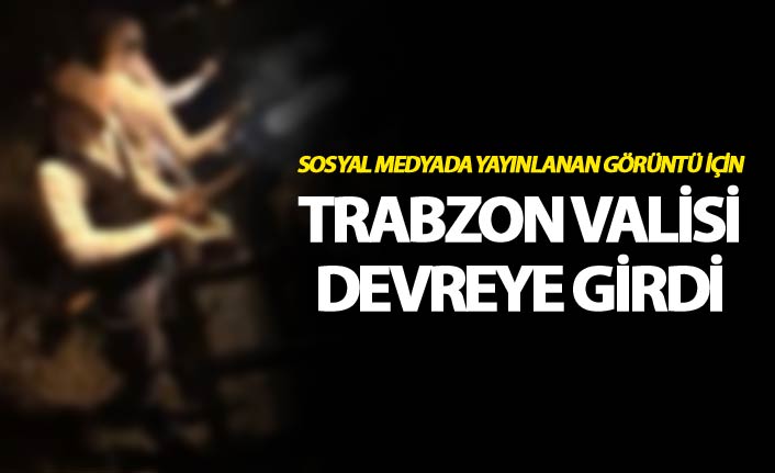 Sosyal medyada yayınlanan görüntü için Trabzon valisi devreye girdi