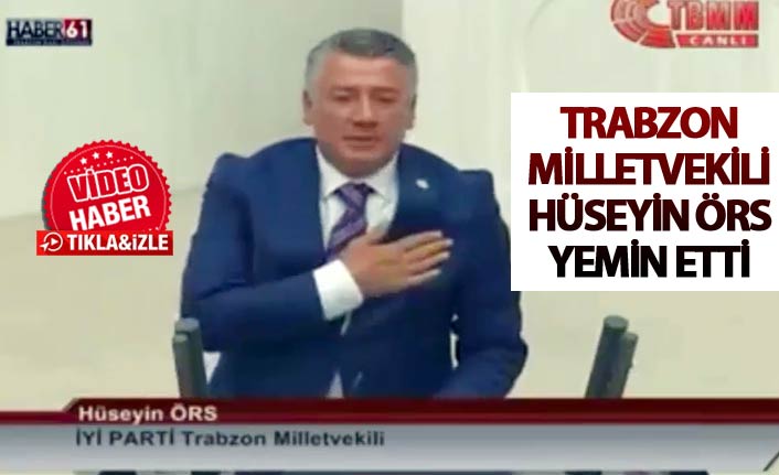 Trabzon Milletvekili Hüseyin Örs yemin etti