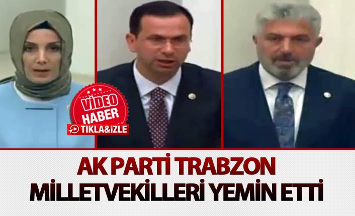 AK Parti Trabzon Milletvekilleri yemin etti