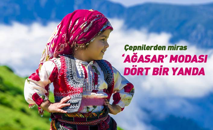 Karadeniz'in kültürünü Ağasar modasıyla yaşatıyorlar