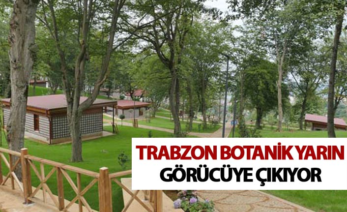 Trabzon Botanik yarın görücüye çıkıyor
