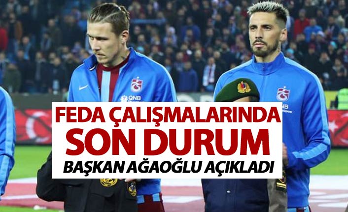 Trabzonspor'da feda çalışmalarında son durum - Başkan Ağaoğlu açıkladı