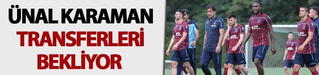 Ünal Karaman transferleri bekliyor