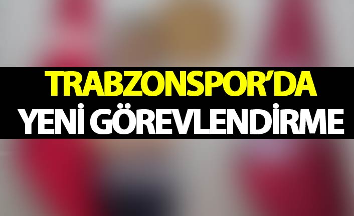 Trabzonspor'da yeni görevlendirme