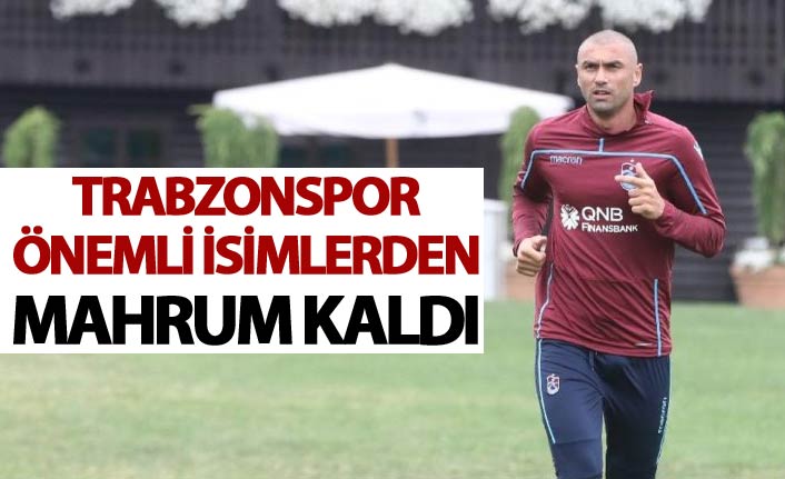 Trabzonspor önemli isimlerden mahrum kaldı