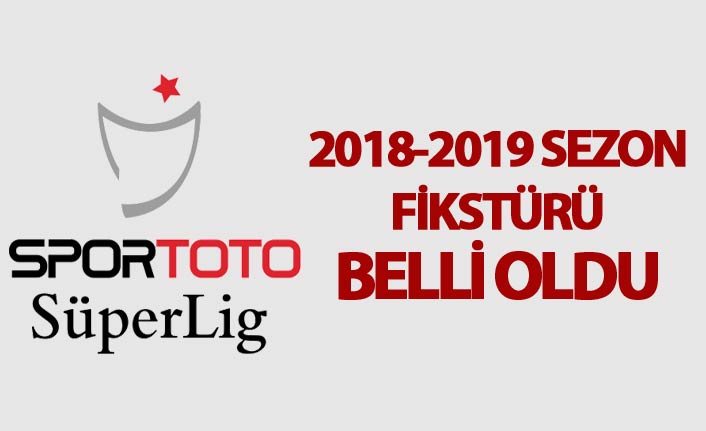 Spor Toto Süper Lig 2018-2019 sezonu fikstürü çekildi
