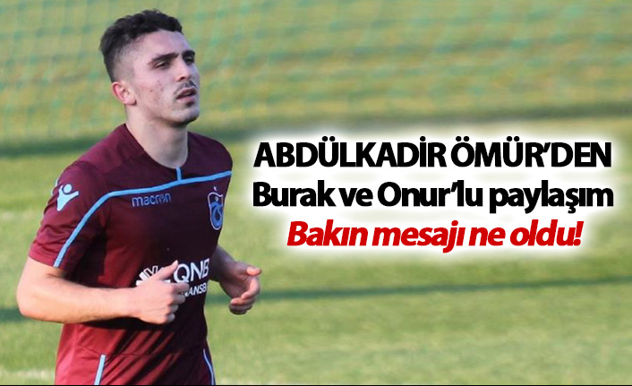 Abdülkadir Ömür'den Burak ve Onur'lu paylaşım!