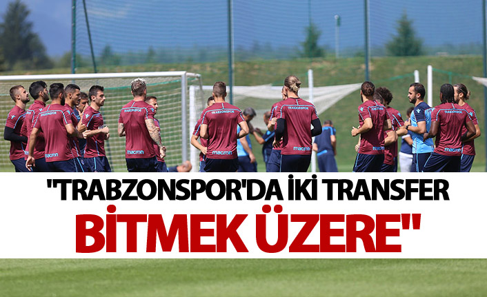 "Trabzonspor'da iki transfer bitmek üzere"