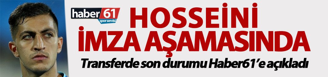 Hosseini İmza aşamasında – Haber61’e açıkladı