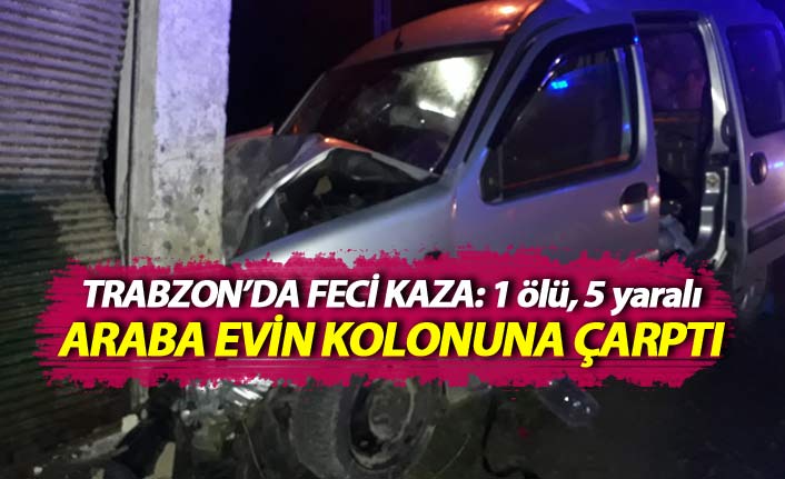 Trabzon'da feci kaza: 1 ölü, 5 yaralı