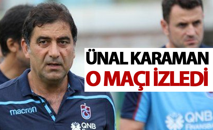 Ünal Karaman o maçı izledi