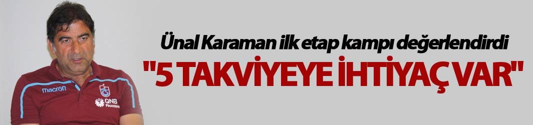 Ünal Karaman: "5 takviyeye ihtiyaç var"