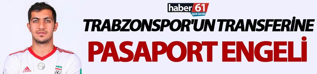 Trabzonspor'un transferine pasaport engeli