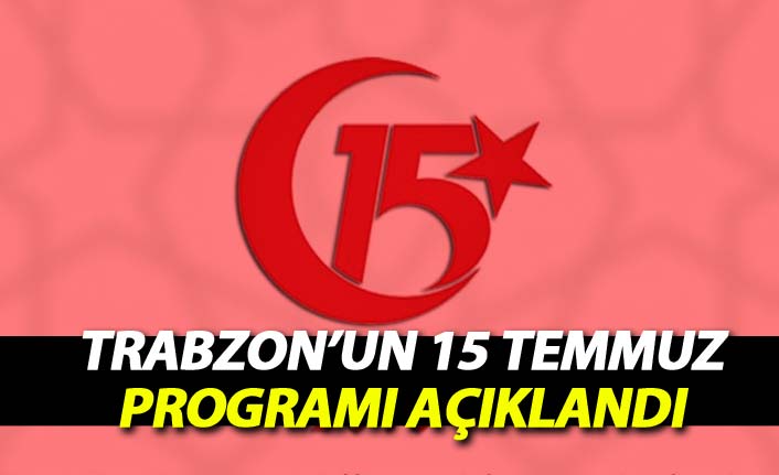 Trabzon'un 15 Temmuz etkinlikleri programı açıklandı