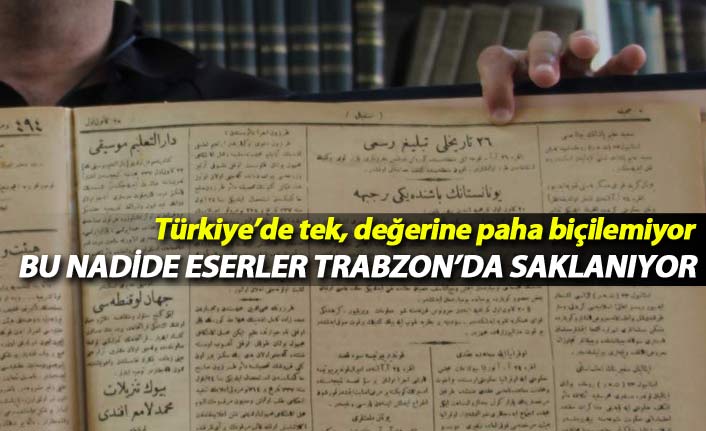 Türkiye’de tek olan ve paha biçilemeyen el yazmaları Trabzon'da saklanıyor