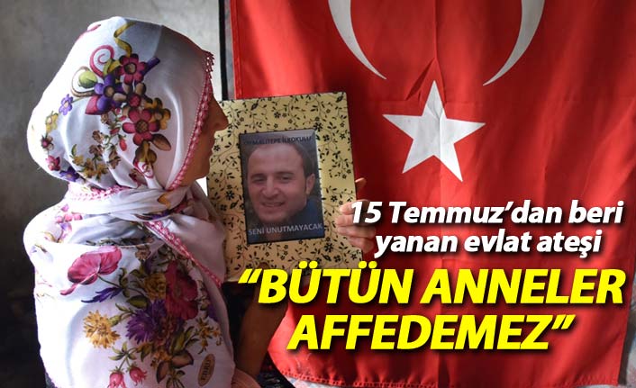 Trabzonlu 15 Temmuz şehidinin annesi: Bütün anneler affedemez