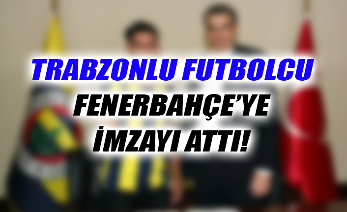 Trabzonlu futbolcu Fenerbahçe'ye imza attı!
