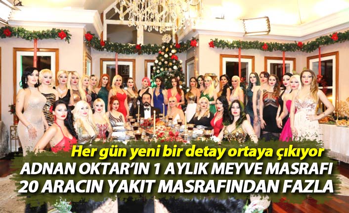 Adnan Oktar'ın 1 aylık meyve masrafı, 20 aracın yakıt masrafından fazla