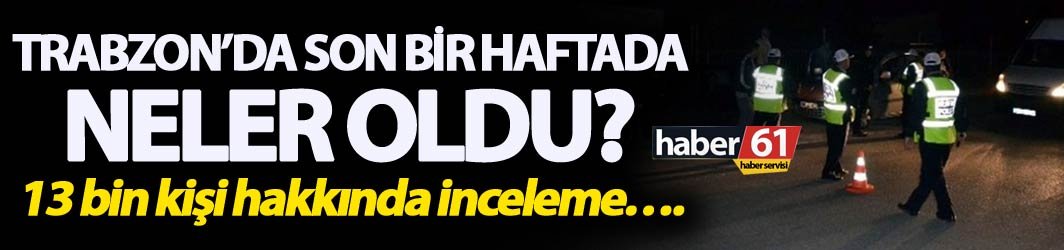 Trabzon’da son bir haftada yapılan denetimlerle ilgili bilgilendirme yapıldı.