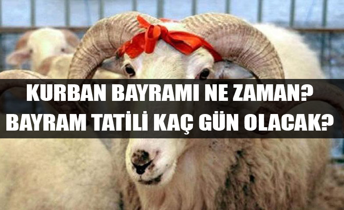 Kurban Bayramı tatili kaç gün olacak? Kurban Bayramı tarihi ne zaman?