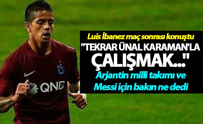 Luis İbanez: "Tekrar Ünal Karaman'la çalışmak..."