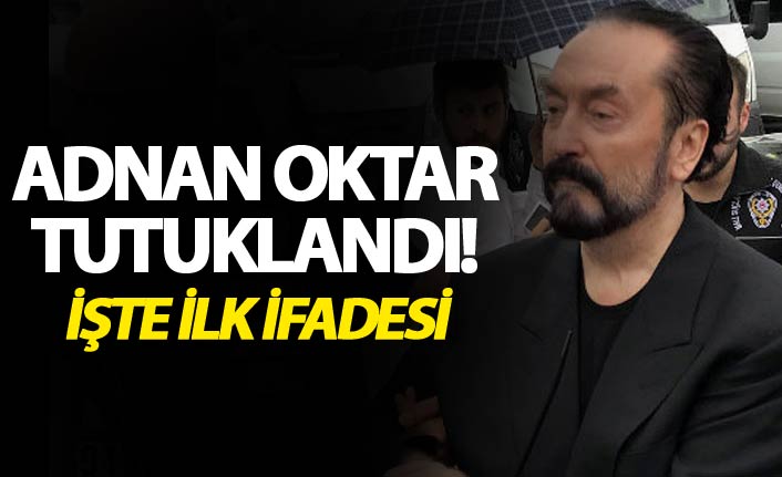 Adnan Oktar tutuklandı! İşte ilk ifadesi