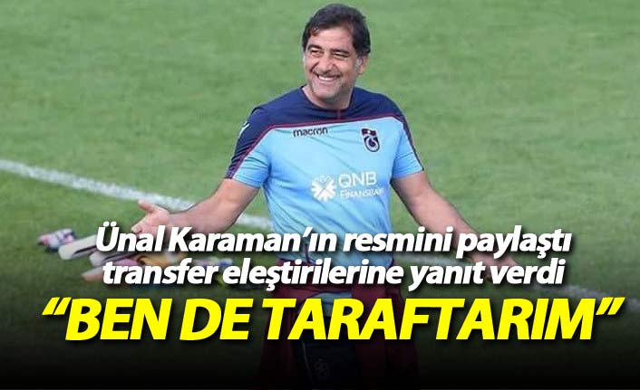 Trabzonspor Teknik Direktörü Ünal Karaman'ın resmini paylaştı, transfer eleştirilerine yanıt verdi