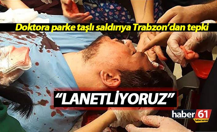 Doktora parke taşlı saldırıya Trabzon'dan tepki