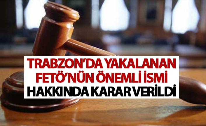 FETÖ'nün önde gelen isimi hakkında karar verildi