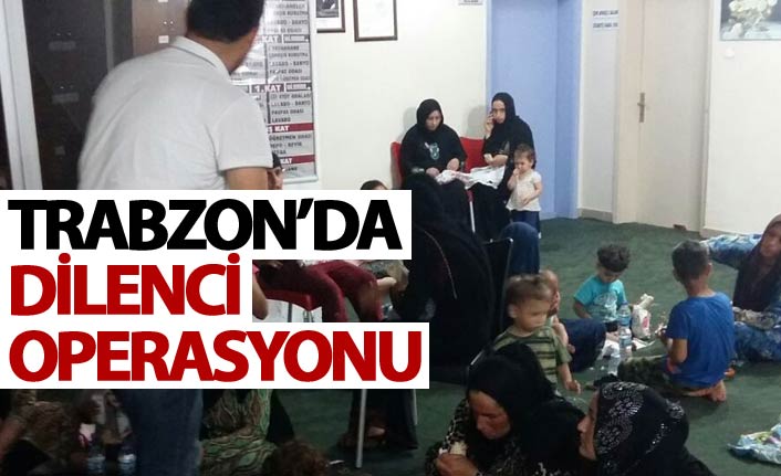 Trabzon'da dilenci operasyonu