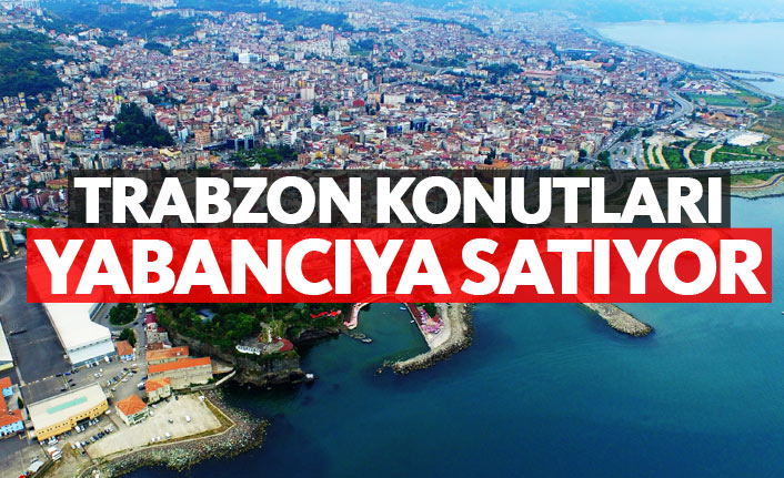 Trabzon yabancıya konut satışında beşinci!